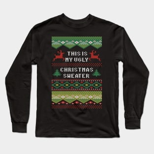 This Is My Ugly Christmas Sweater Funny Sweater Style Shirt Long Sleeve T-Shirt